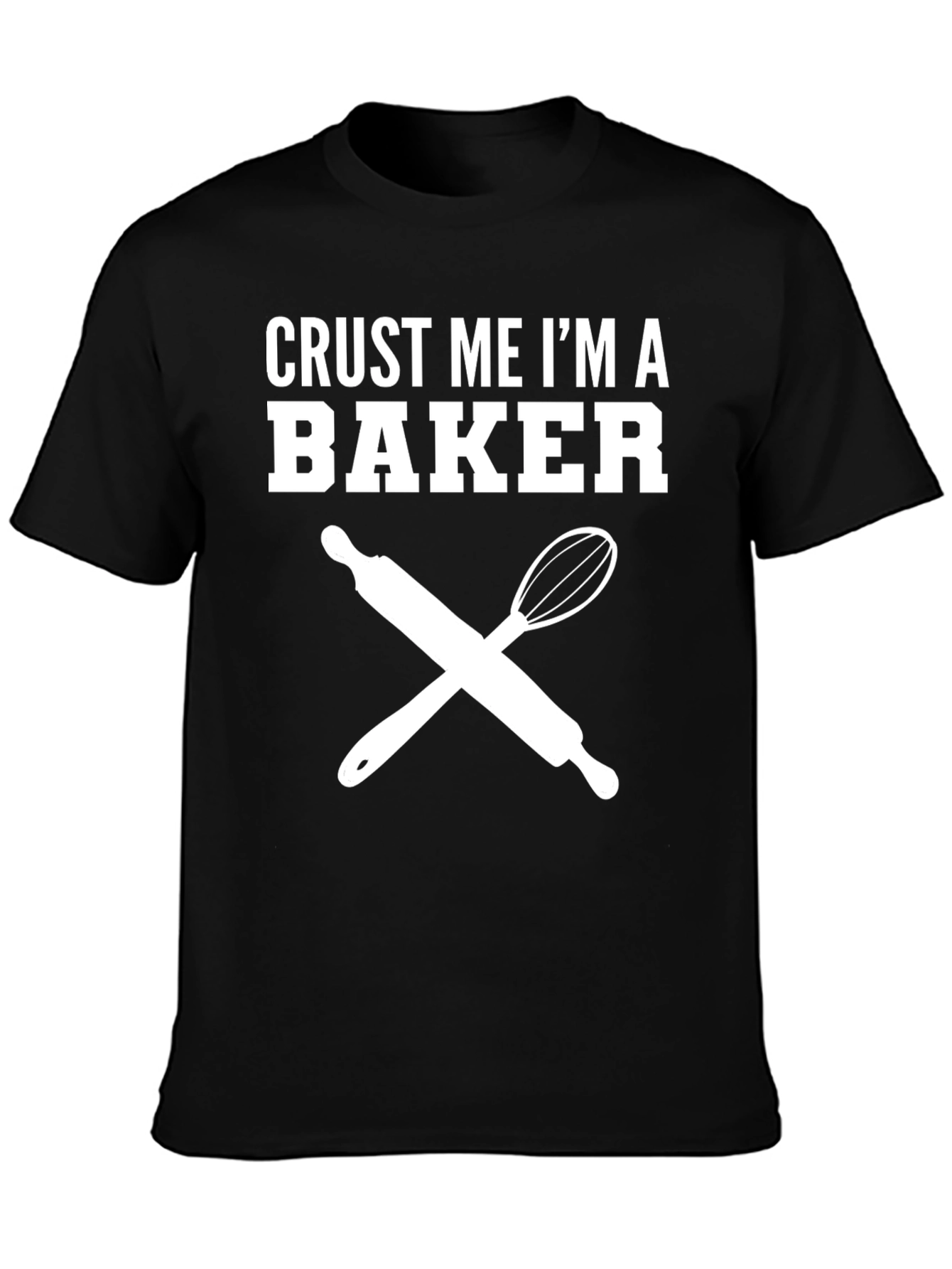 Crust Me Im A Baker T-Shirt