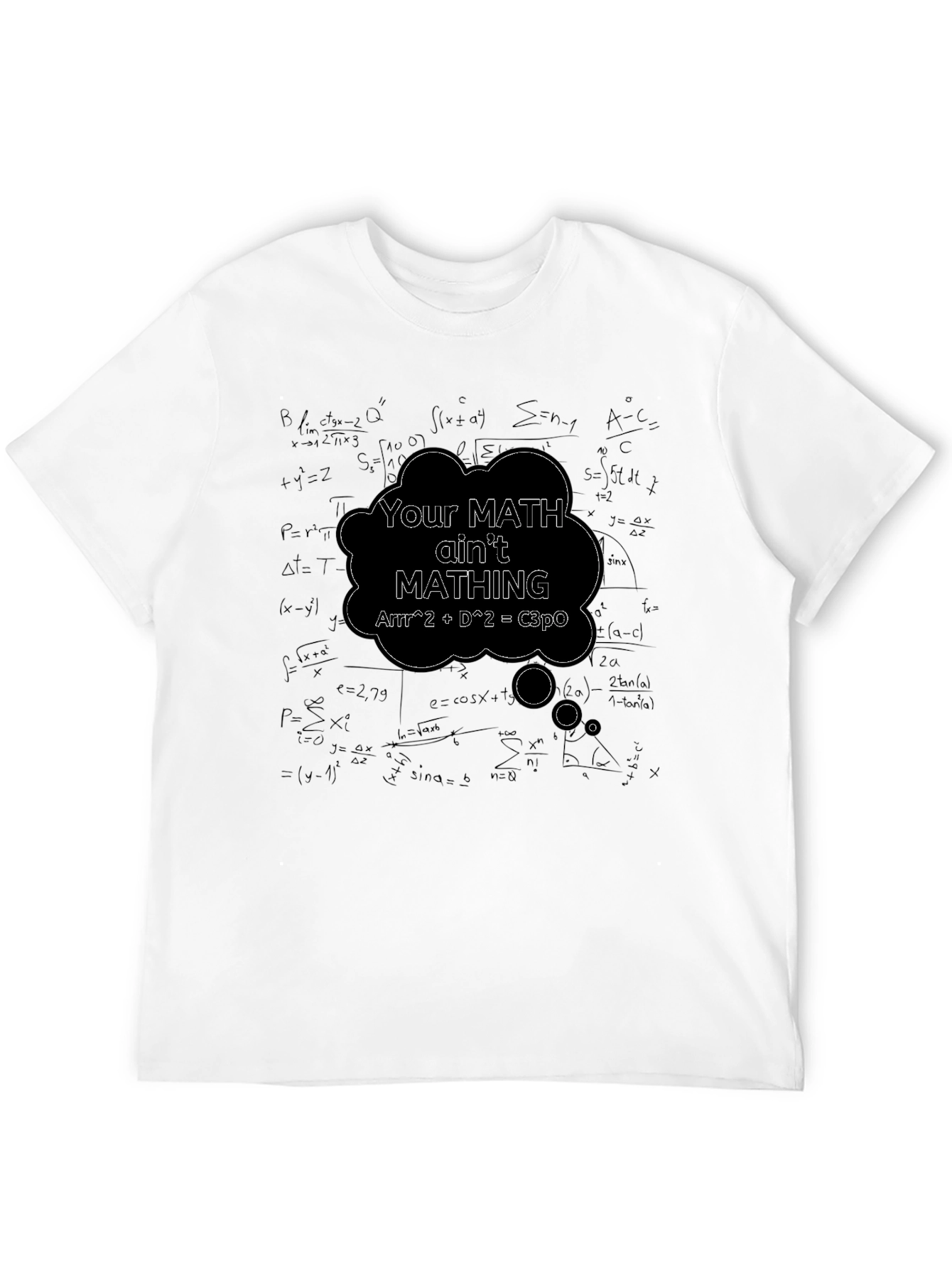 Math Humor T-Shirt - Your Math Aint Mathing!