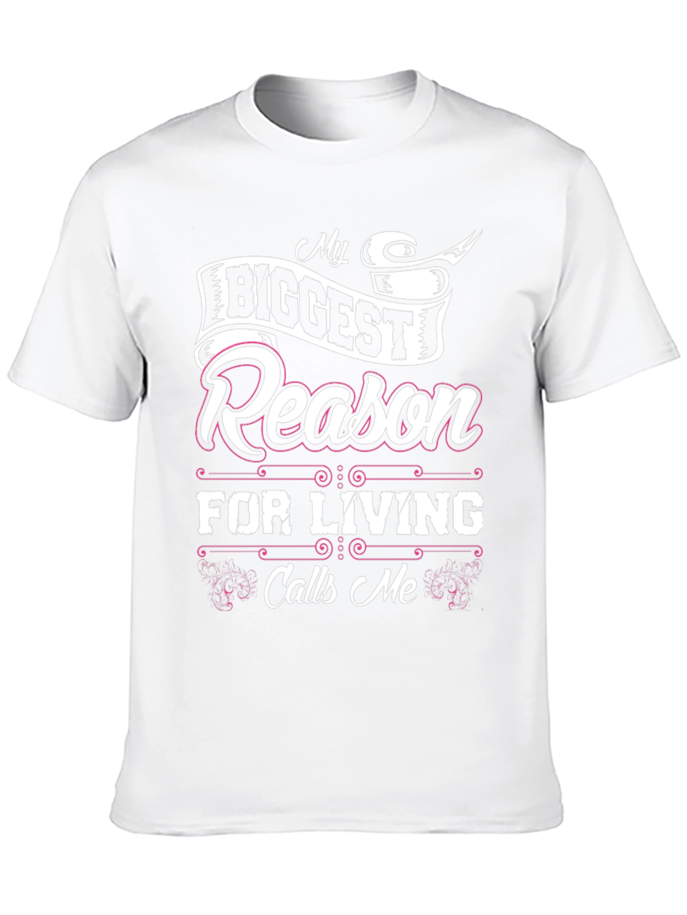 My Biggest Reason For Living Calls Me T-Shirt