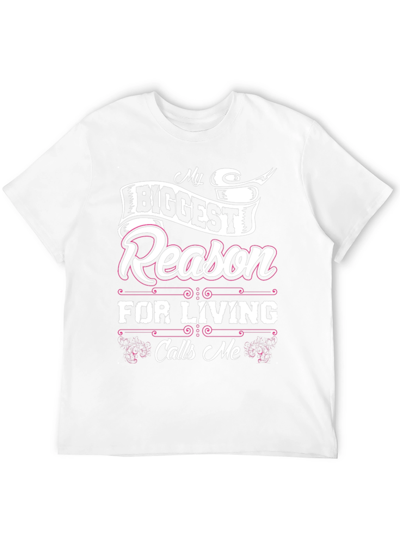 My Biggest Reason For Living Calls Me T-Shirt