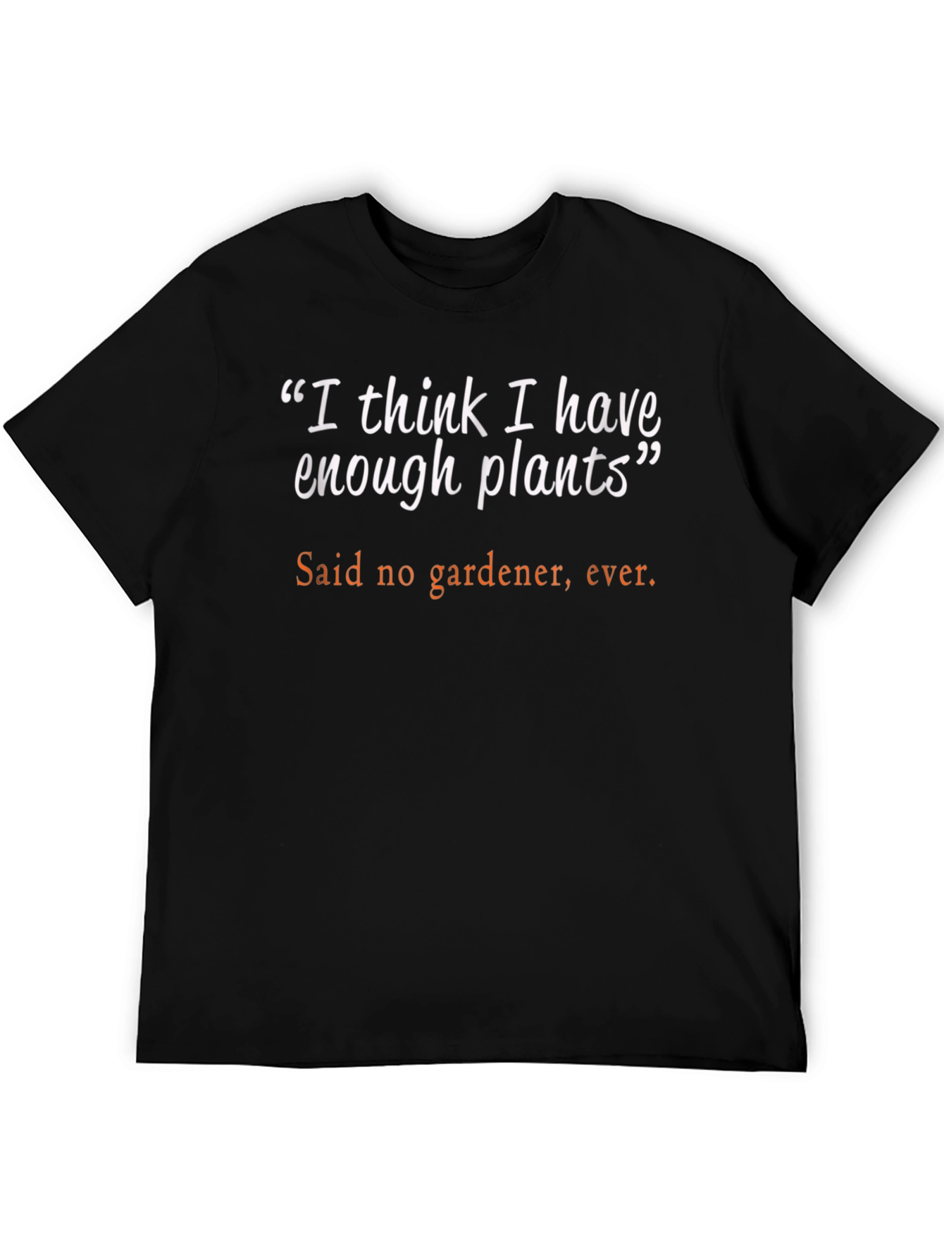 Funny Gardening T-Shirt: I Think I Have Enough Plants