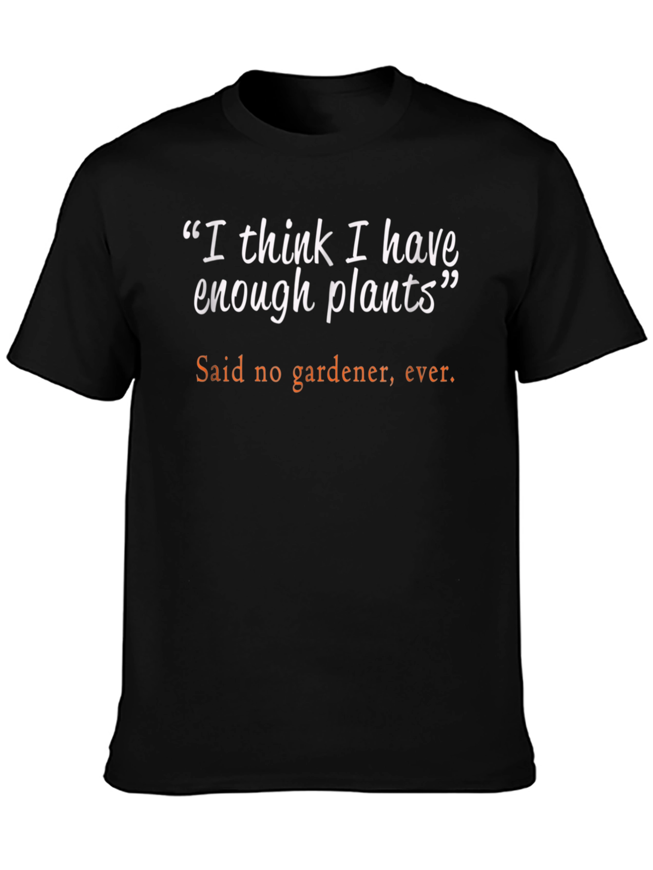 Funny Gardening T-Shirt: I Think I Have Enough Plants