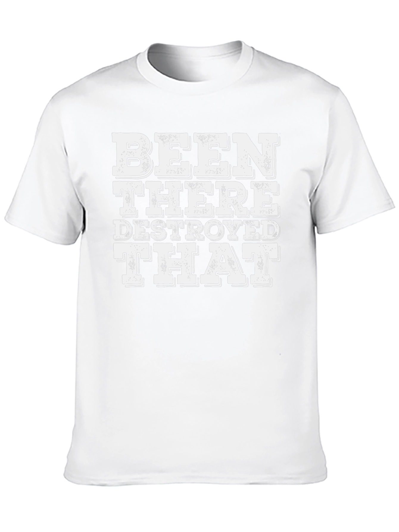 Been There Destroyed That T-Shirt
