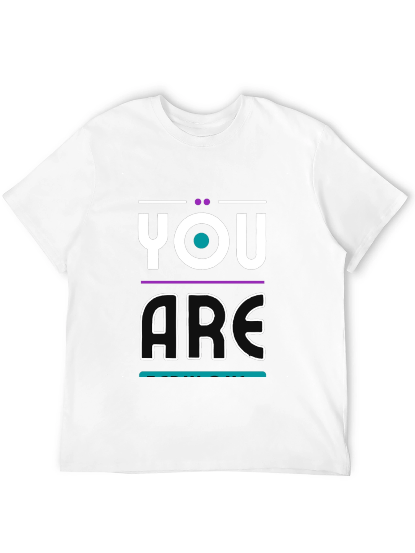 You Are T-Shirt - Modern Graphic Print