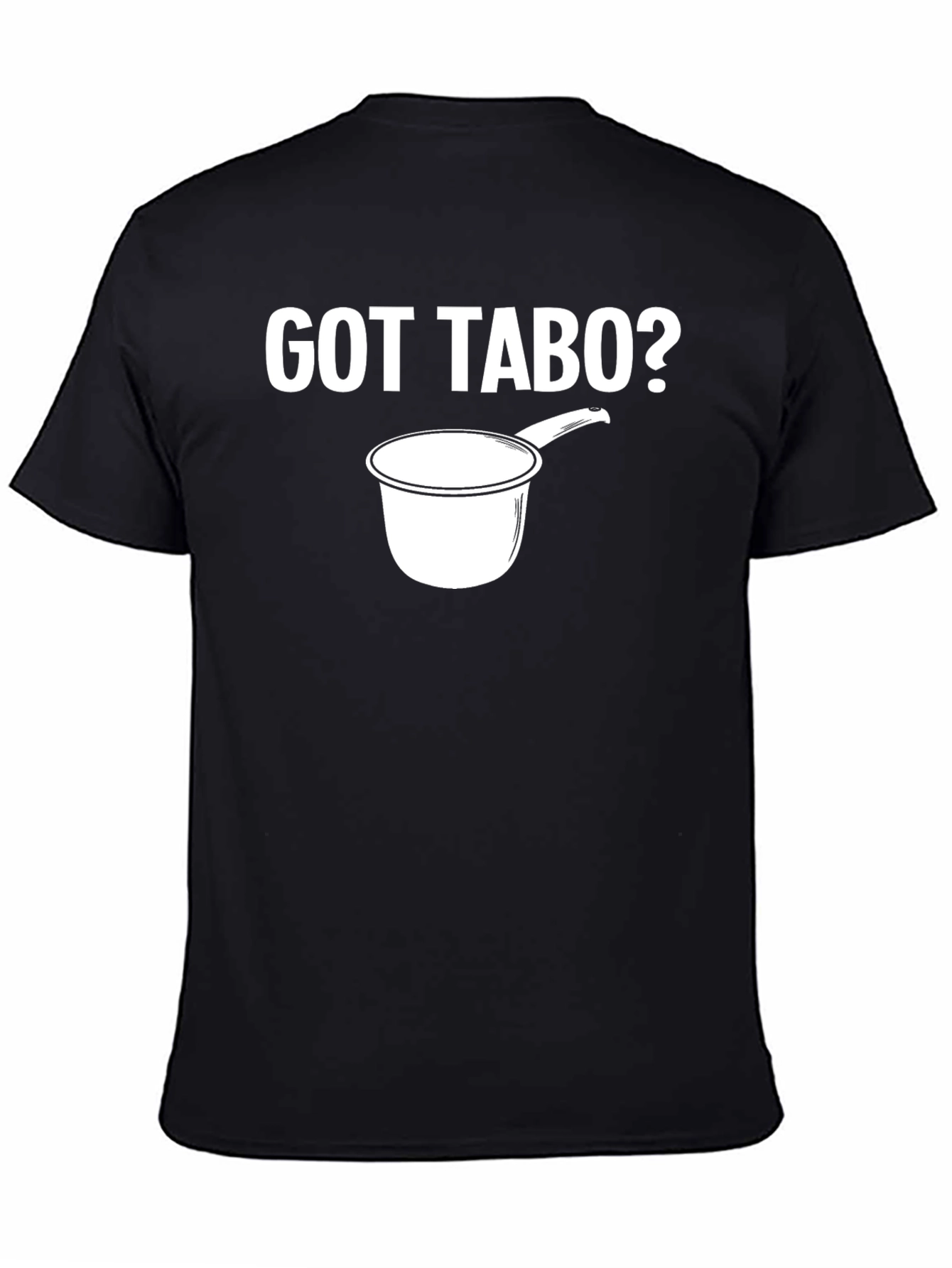 Got Tabo? T-Shirt Novelty Design
