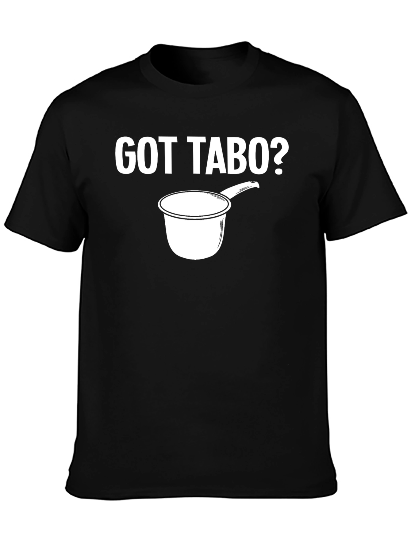 Got Tabo? T-Shirt Novelty Design