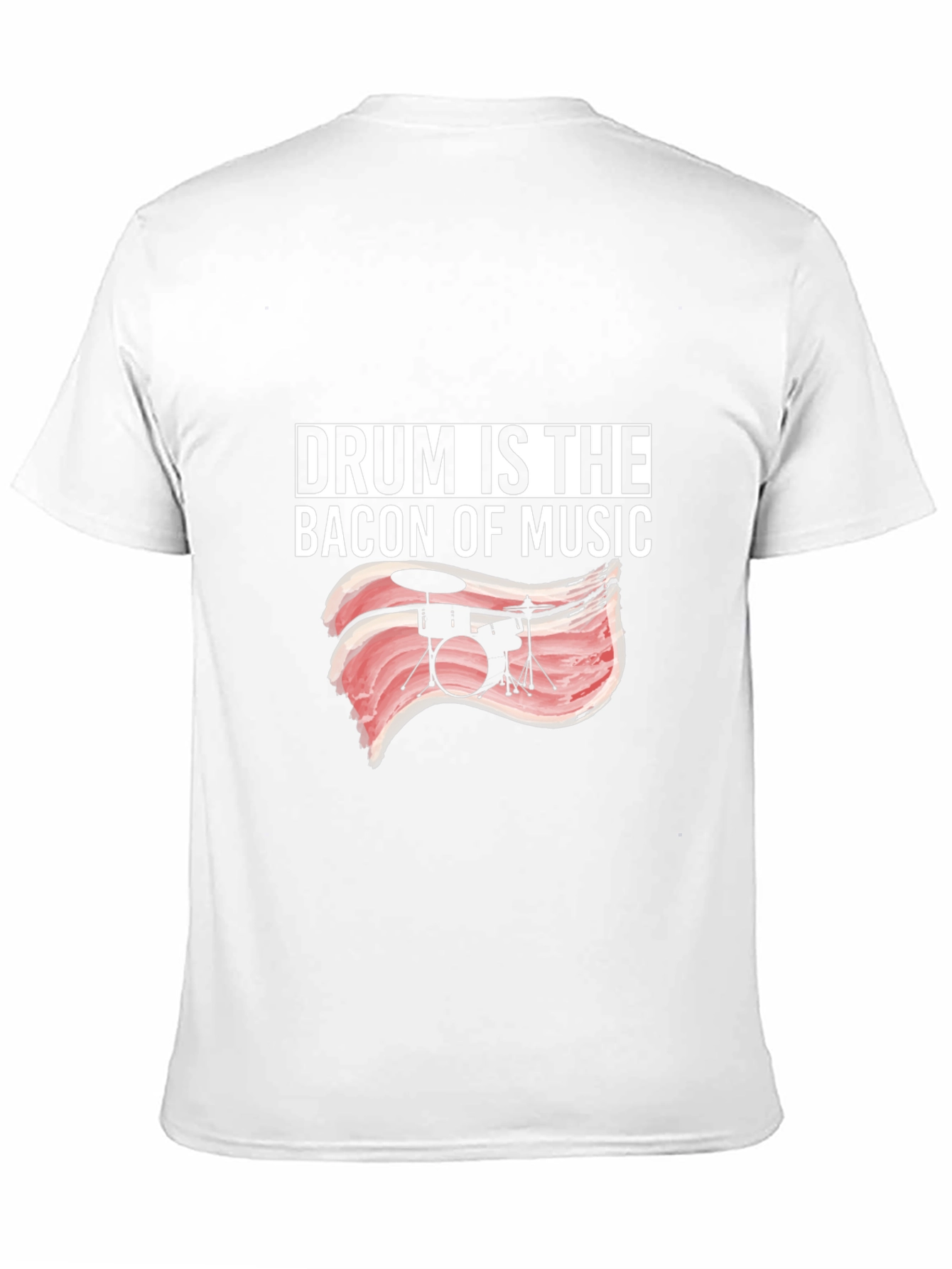 Drum Is The Bacon Of Music T-Shirt