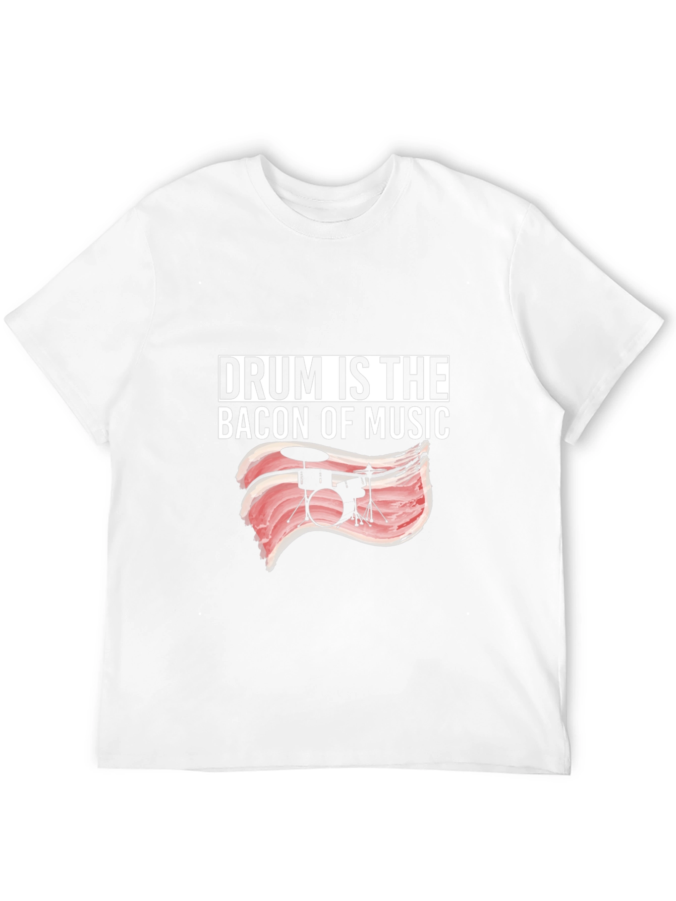 Drum Is The Bacon Of Music T-Shirt