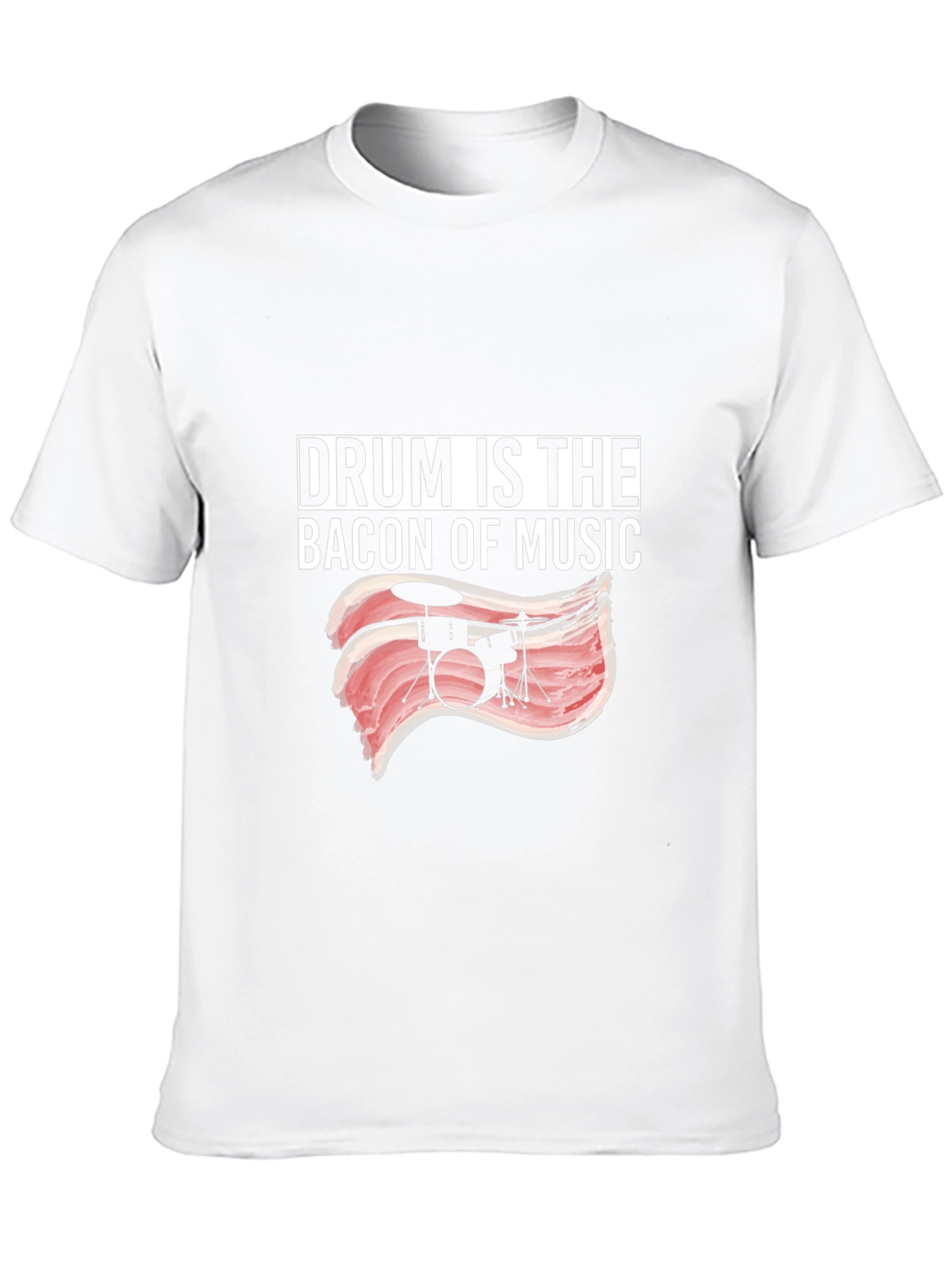 Drum Is The Bacon Of Music T-Shirt