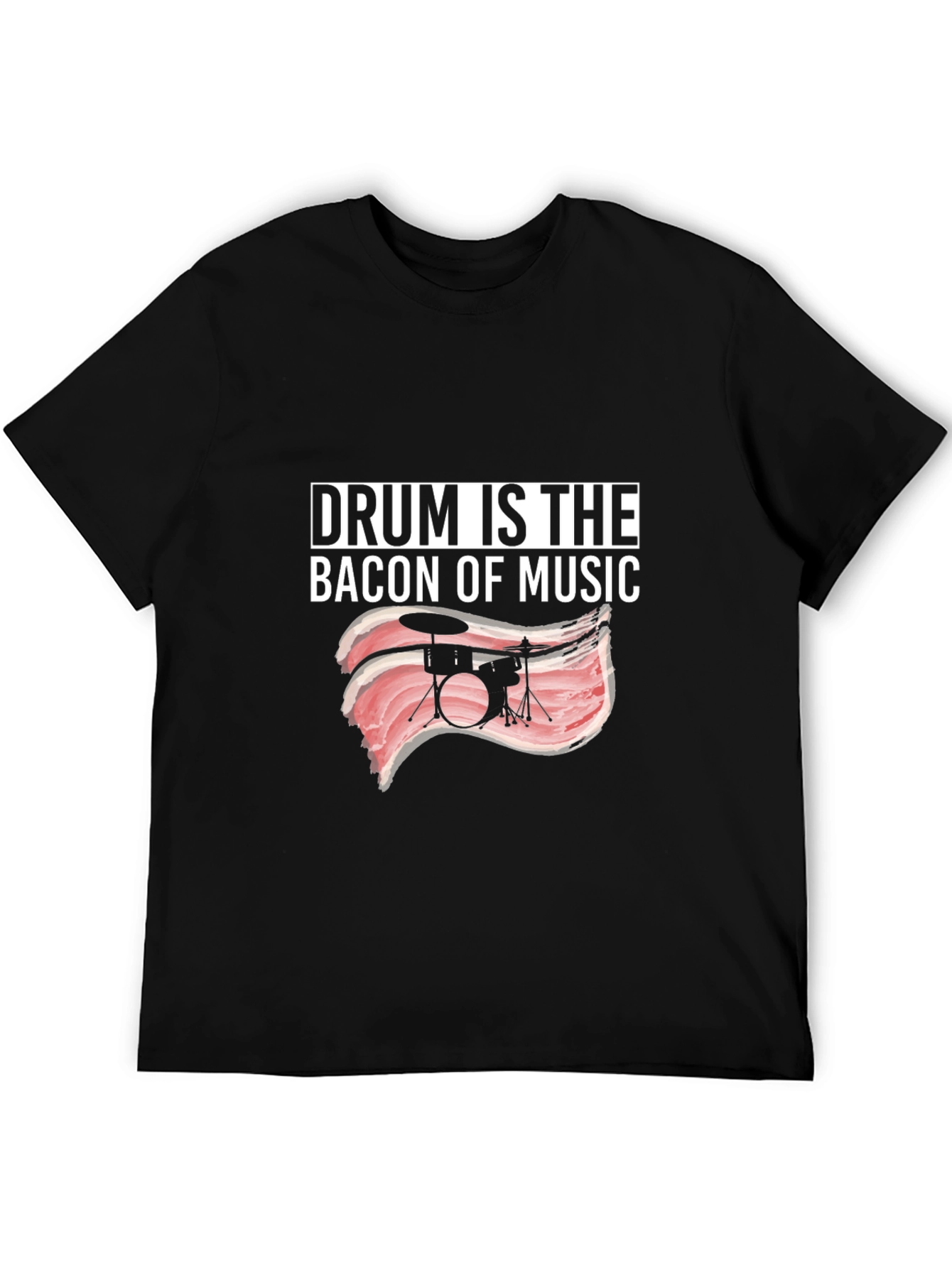 Drum Is The Bacon Of Music T-Shirt