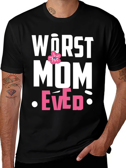 Worst Mom Ever T-Shirt - Funny Mothers Day Tee