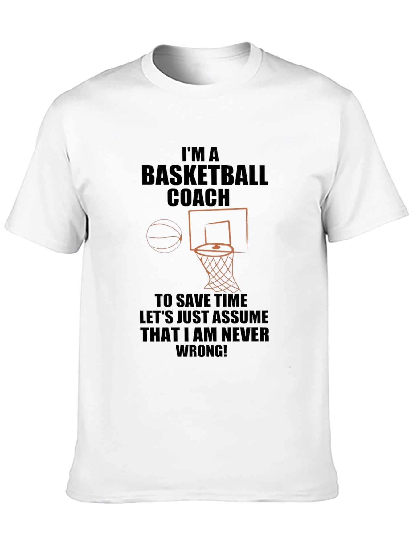 Basketball Coach T-Shirt - Never Wrong