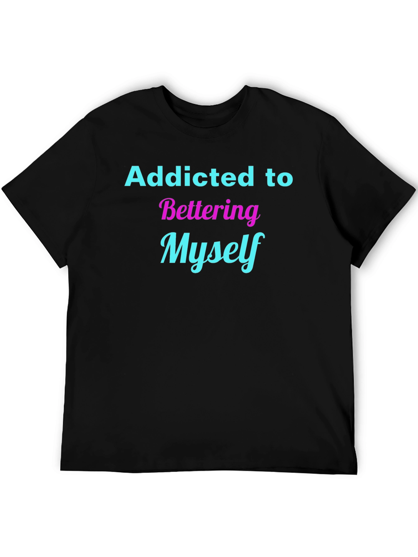 Addicted to Bettering Myself T-Shirt