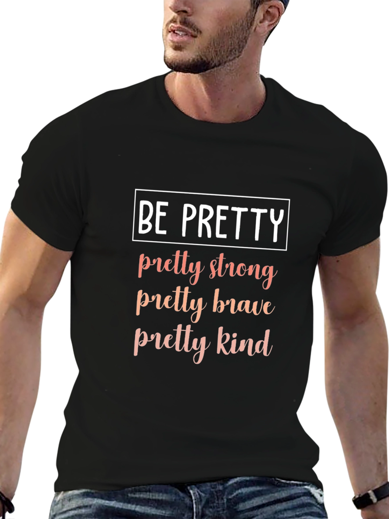 Be Pretty T-Shirt - Strong Brave Kind