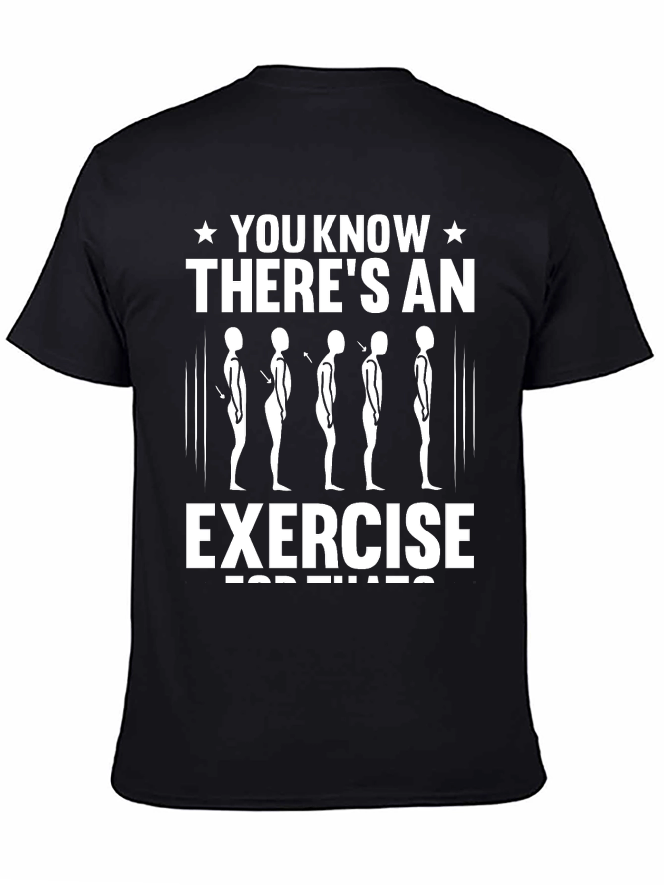 Posture Exercise T-Shirt - You Know Theres an Exercise