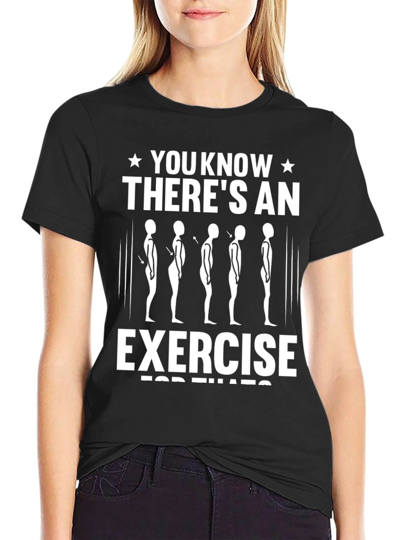 Posture Exercise T-Shirt - You Know Theres an Exercise