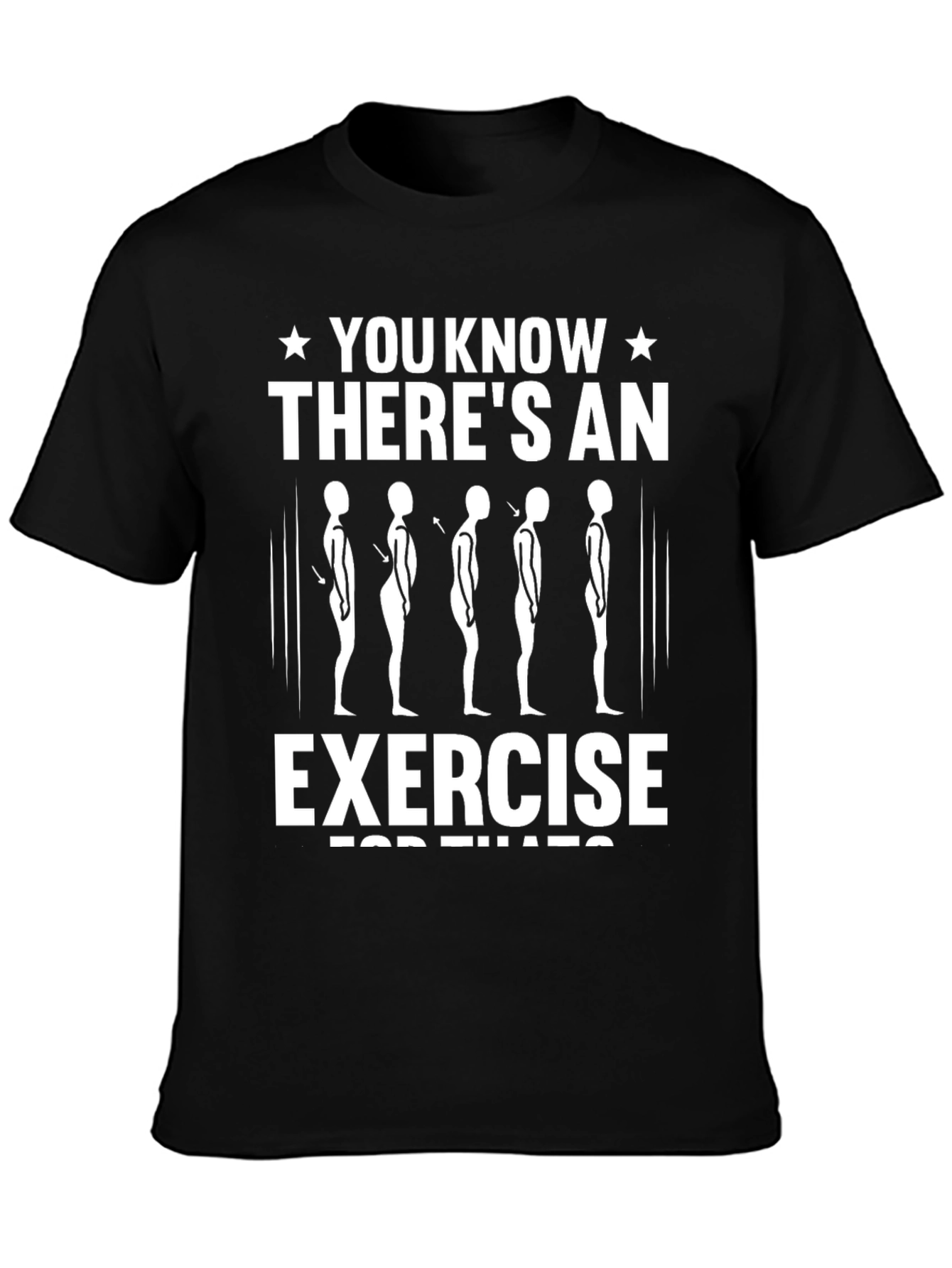 Posture Exercise T-Shirt - You Know Theres an Exercise