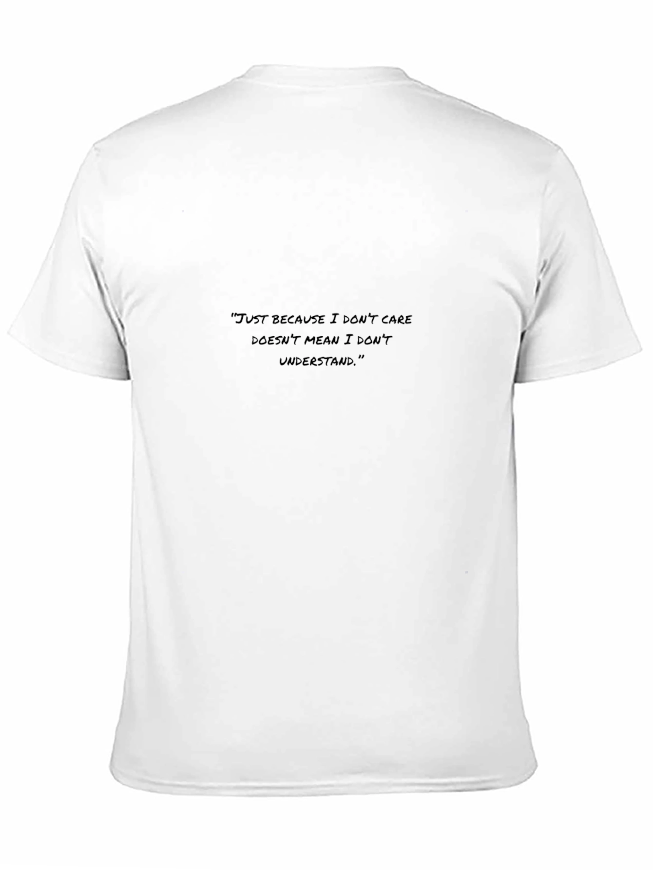 Black T-Shirt: Just Because I Dont Care...