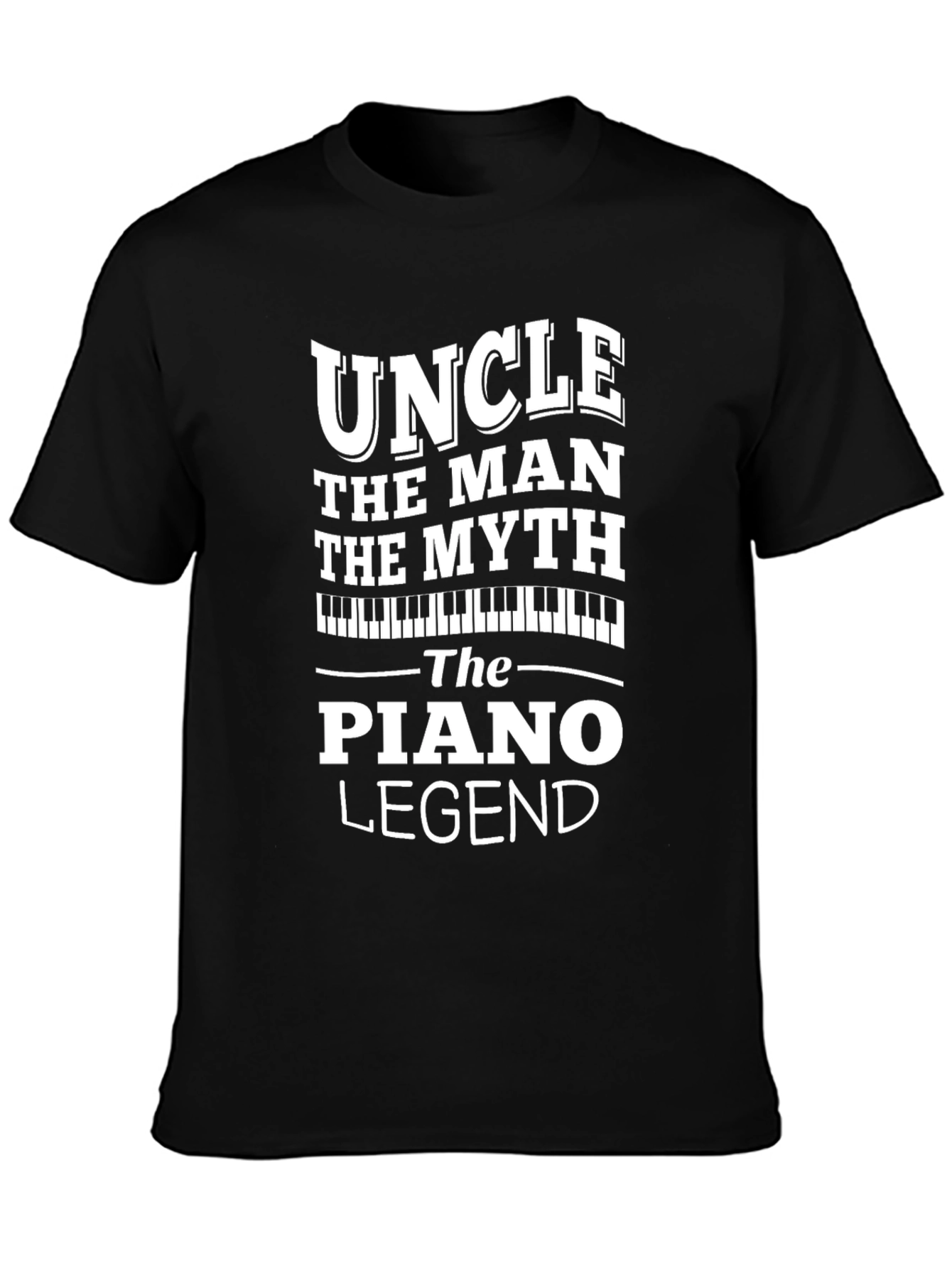 Uncle Piano Legend T-Shirt - The Man The Myth!