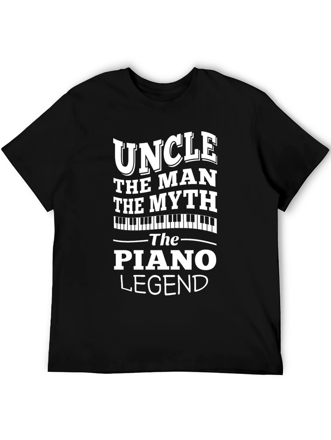Uncle Piano Legend T-Shirt - The Man The Myth!