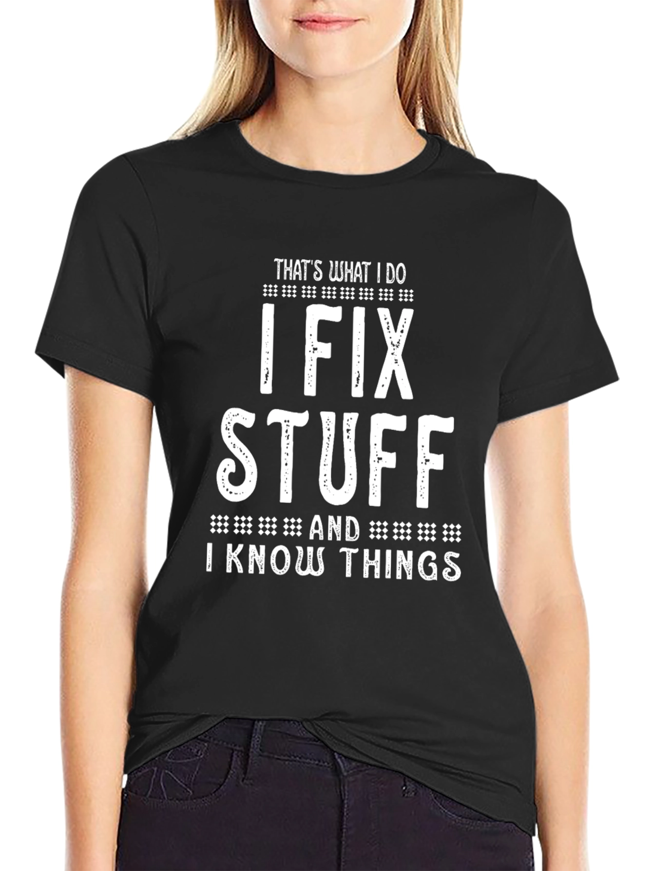 I Fix Stuff And I Know Things T-Shirt
