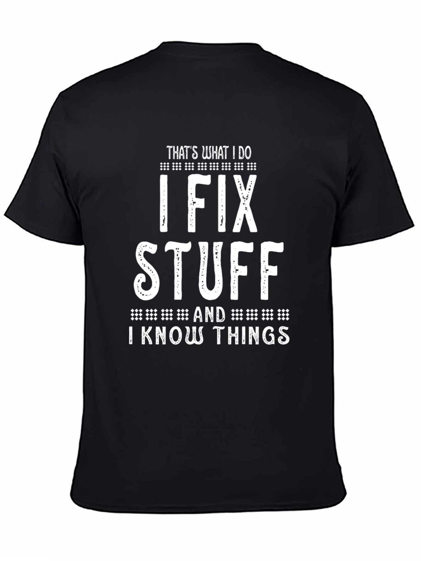 I Fix Stuff And I Know Things T-Shirt