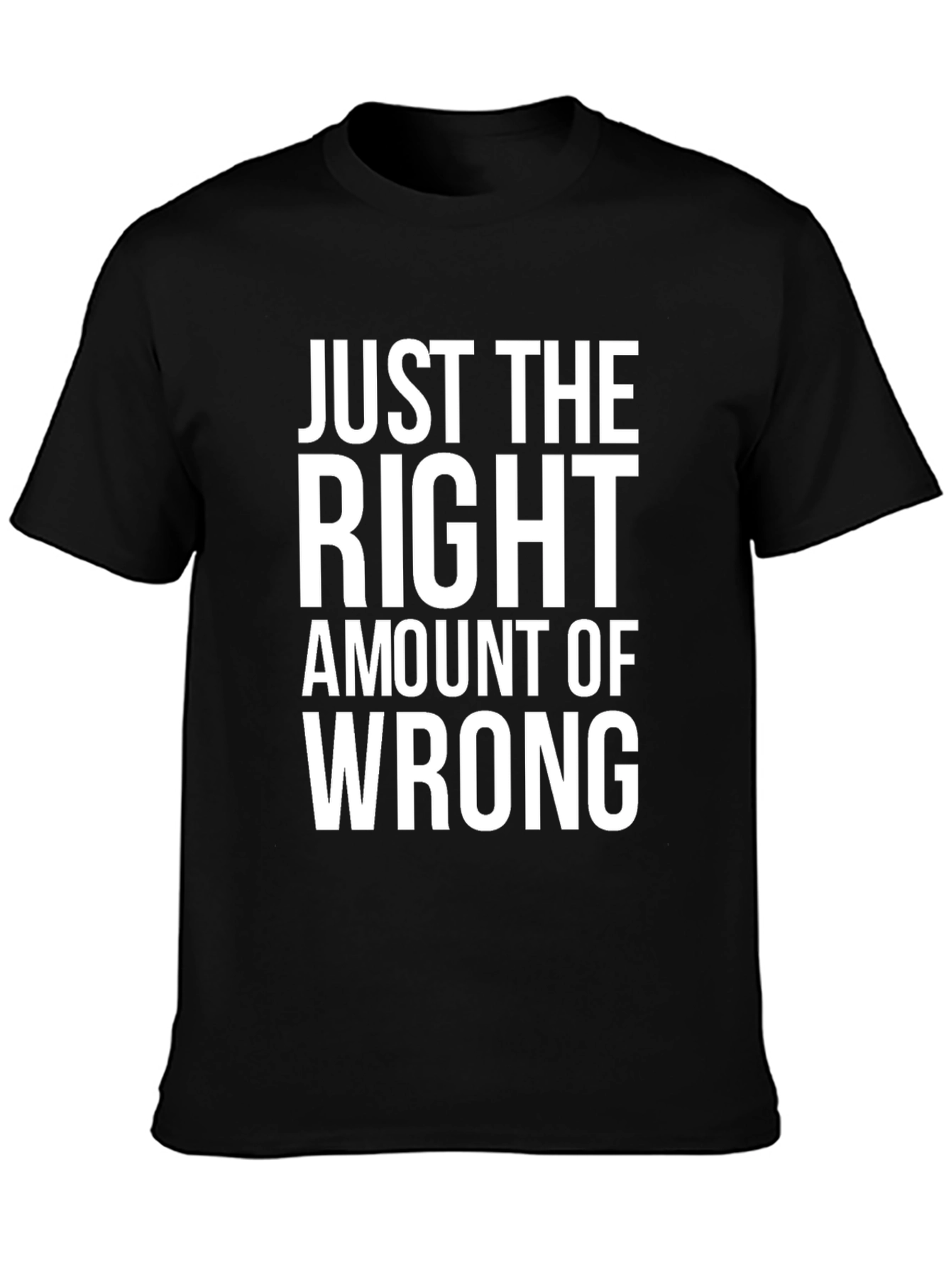 Just the Right Amount of Wrong Graphic Tee