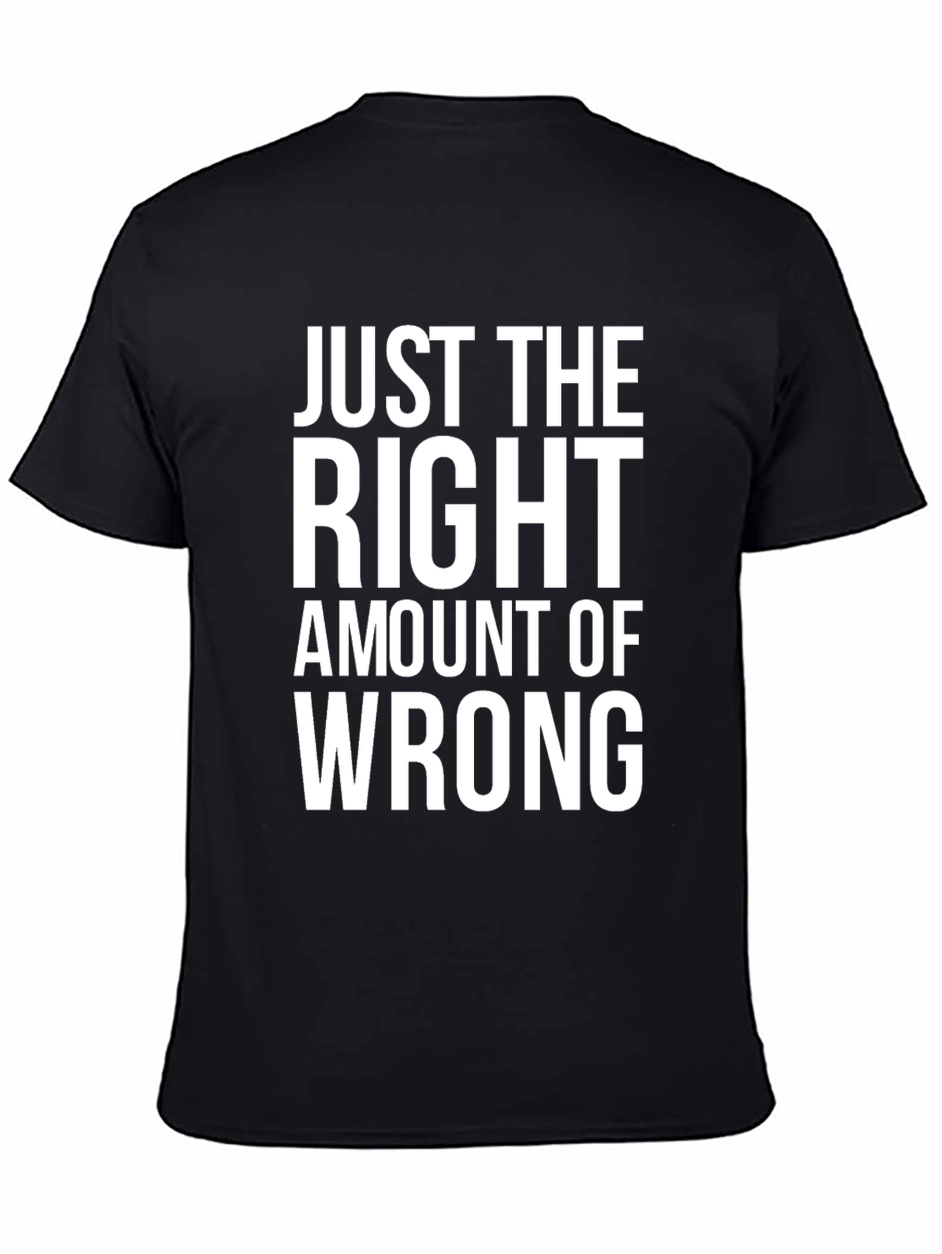 Just the Right Amount of Wrong Graphic Tee