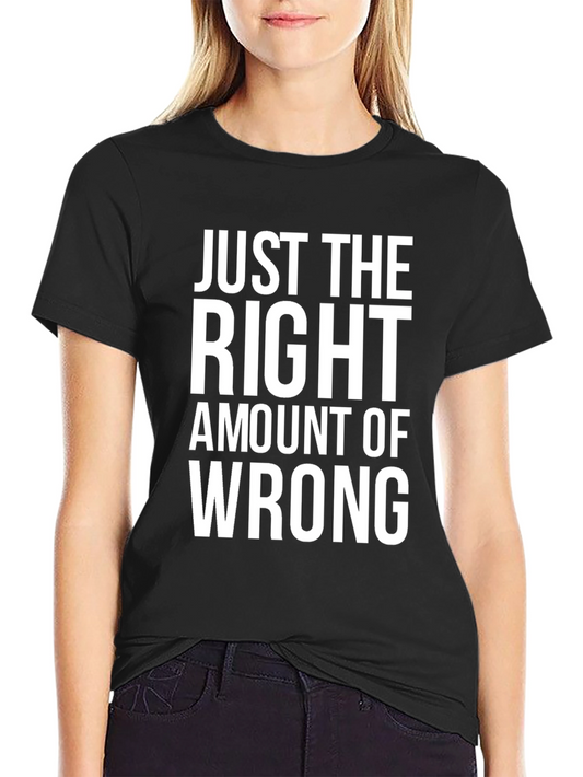 Just the Right Amount of Wrong Graphic Tee