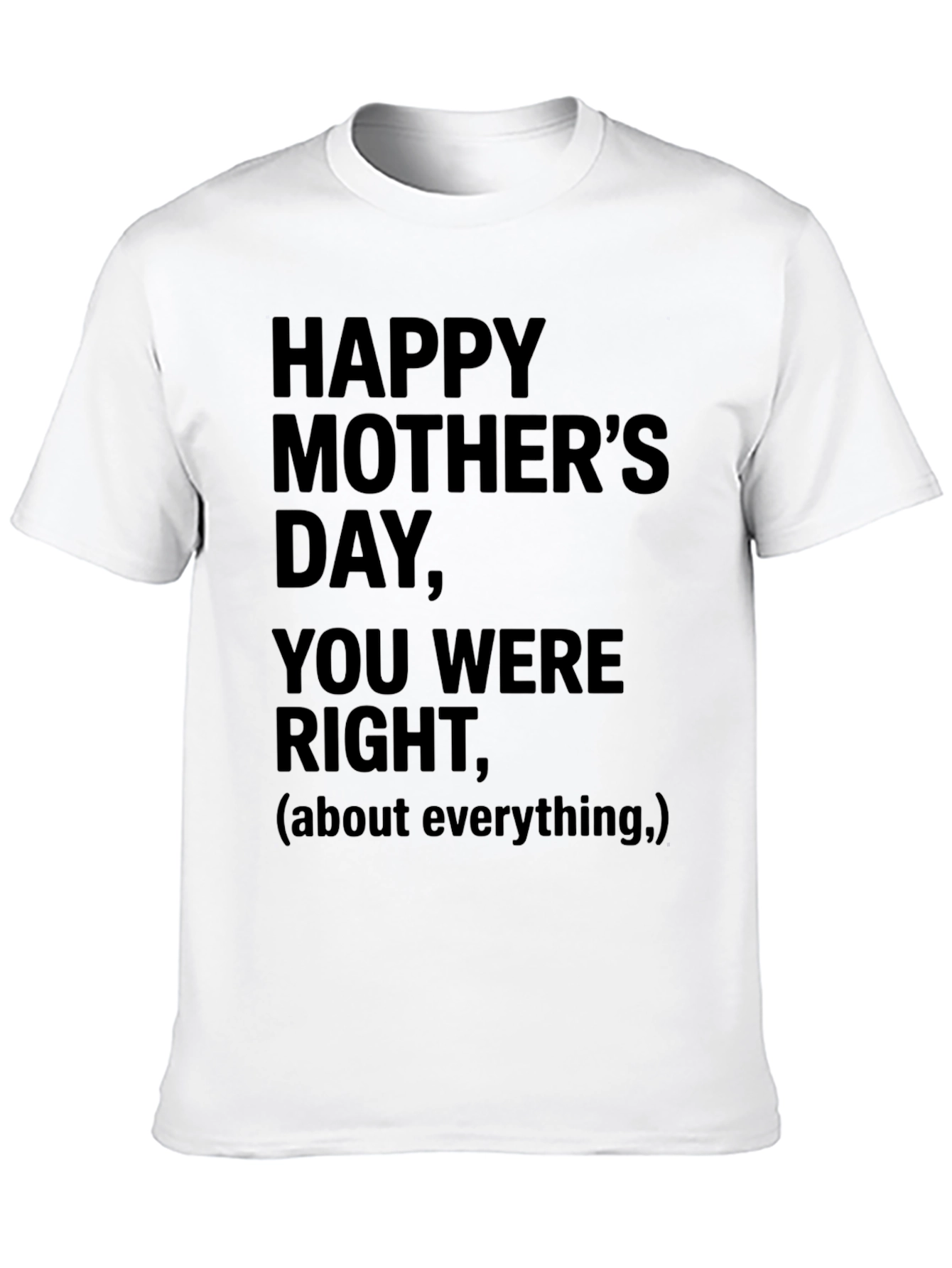 Happy Mothers Day T-Shirt: You Were Right