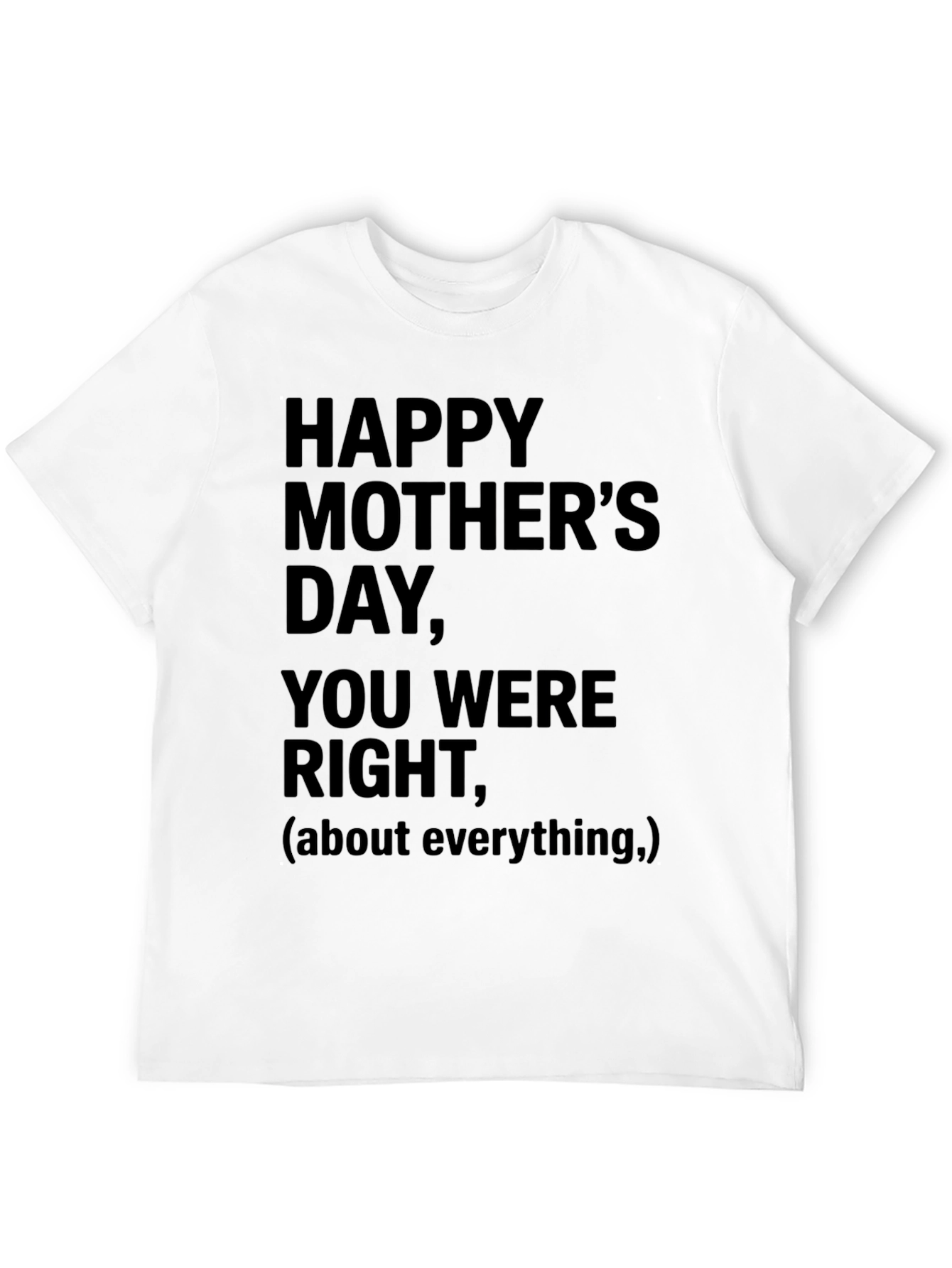 Happy Mothers Day T-Shirt: You Were Right
