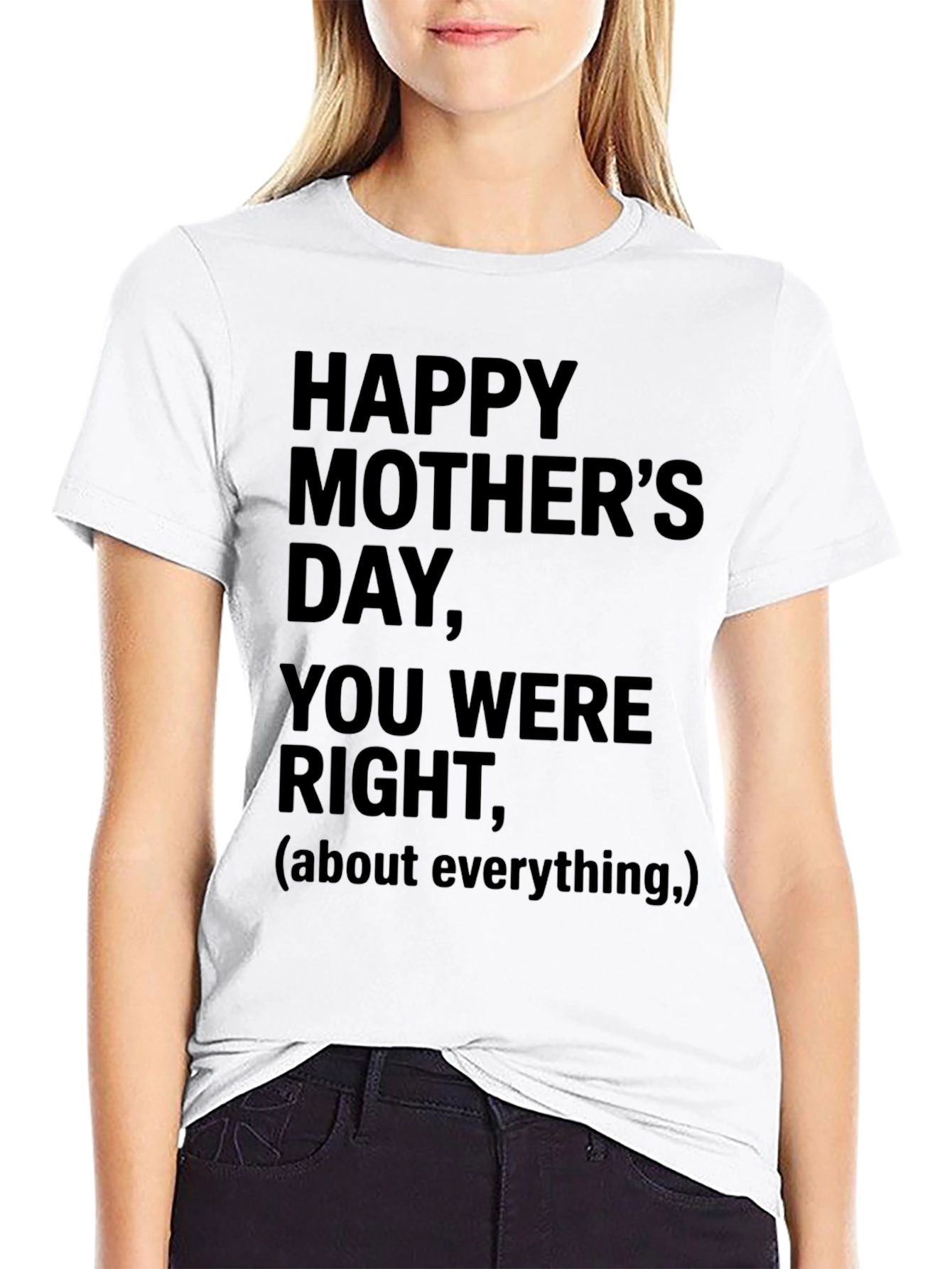 Happy Mothers Day T-Shirt: You Were Right