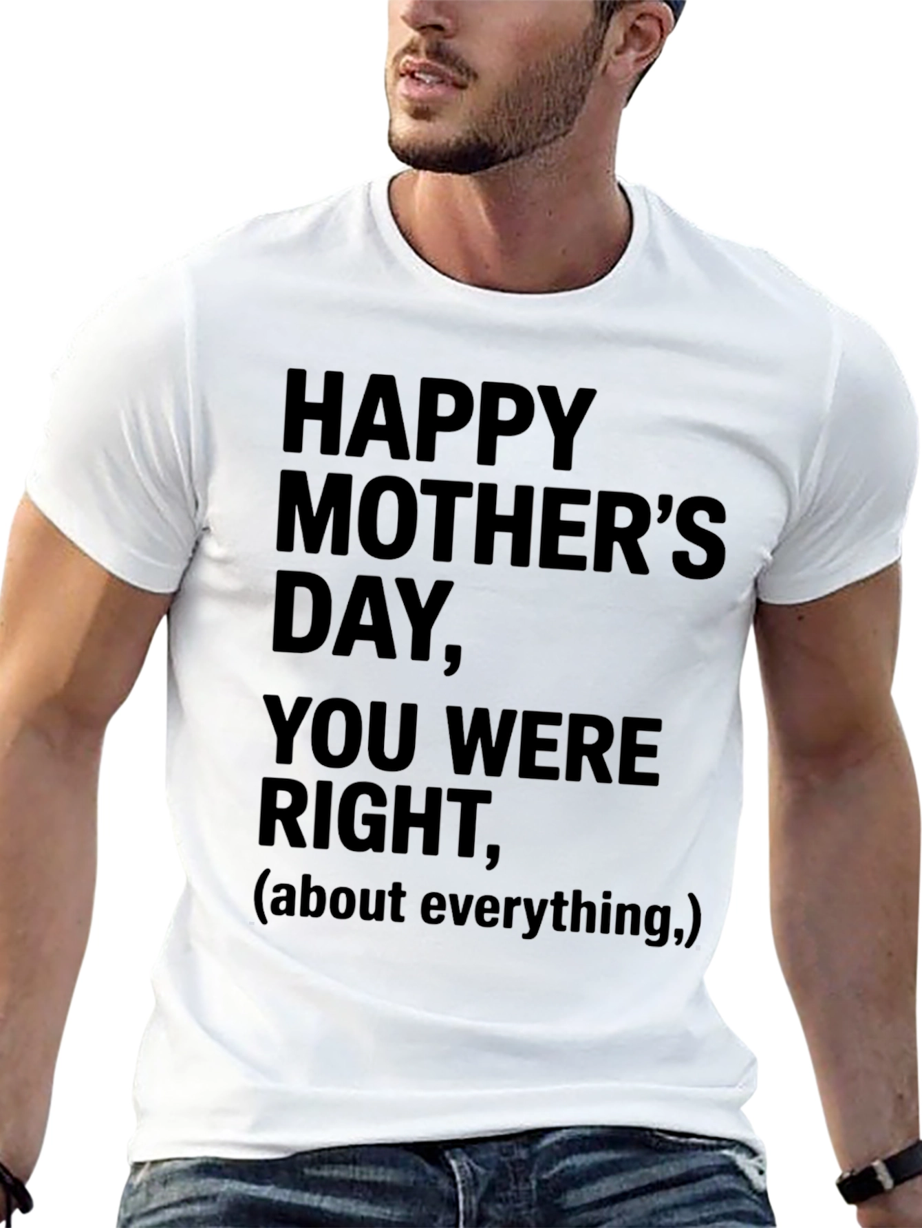 Happy Mothers Day T-Shirt: You Were Right