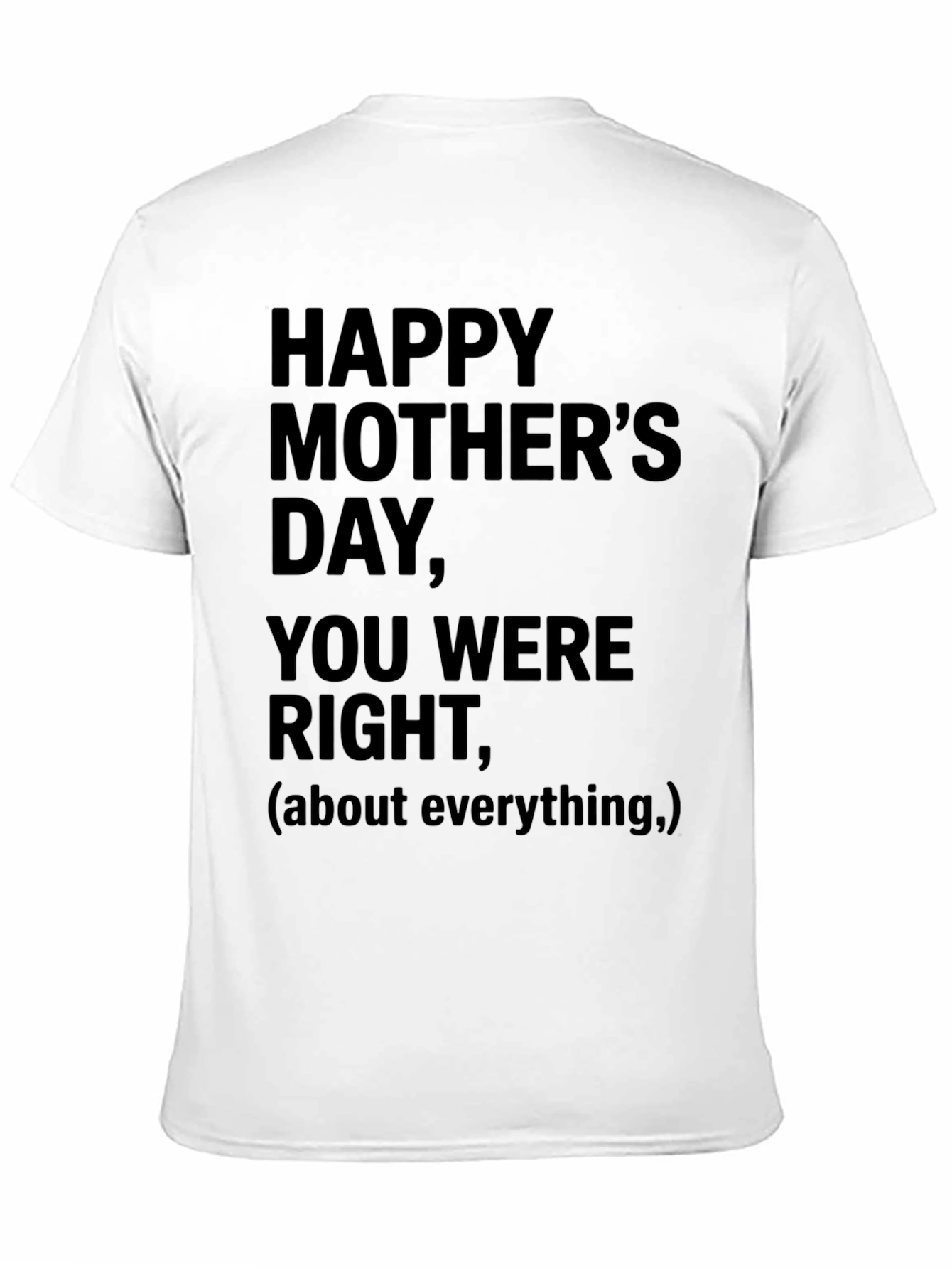 Happy Mothers Day T-Shirt: You Were Right