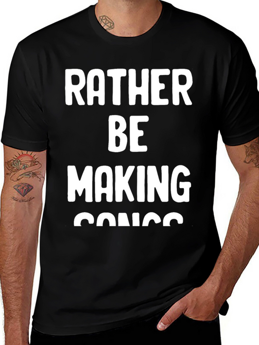 Rather Be Making Songs T-Shirt
