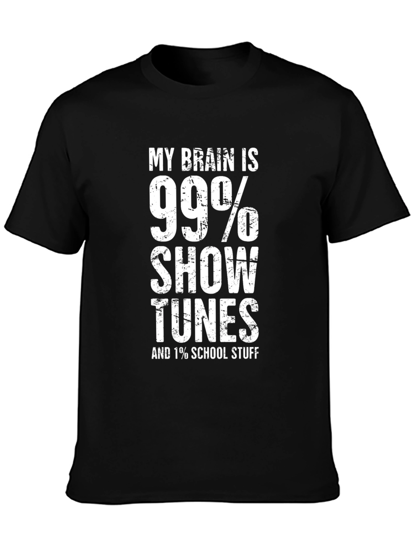 Show Tunes T-Shirt - 99% Show Tunes 1% School