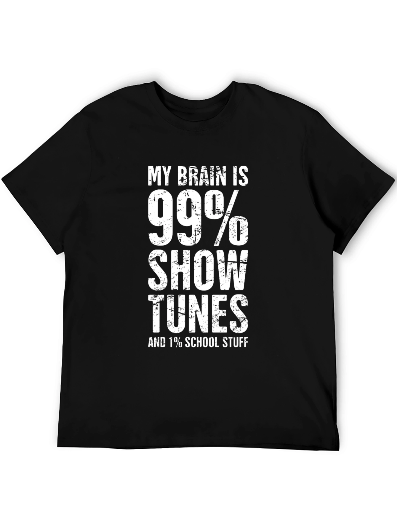 Show Tunes T-Shirt - 99% Show Tunes 1% School