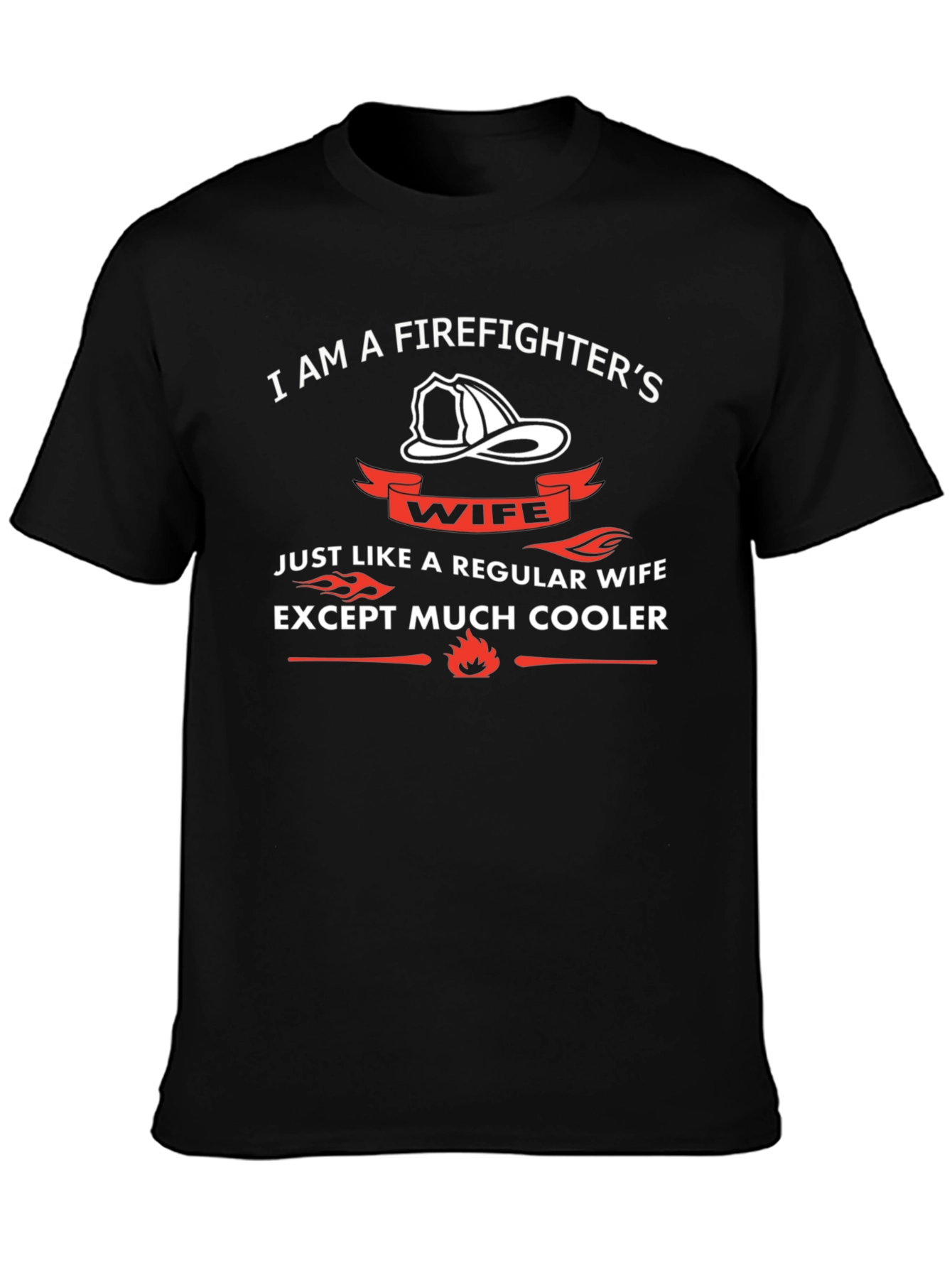 Firefighters Wife T-Shirt - Much Cooler Than Regular Wife