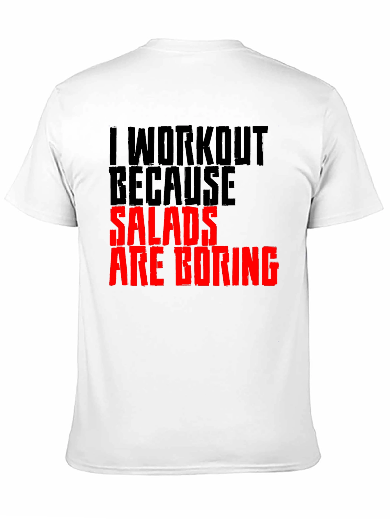 Funny Workout T-Shirt: Salads Are Boring