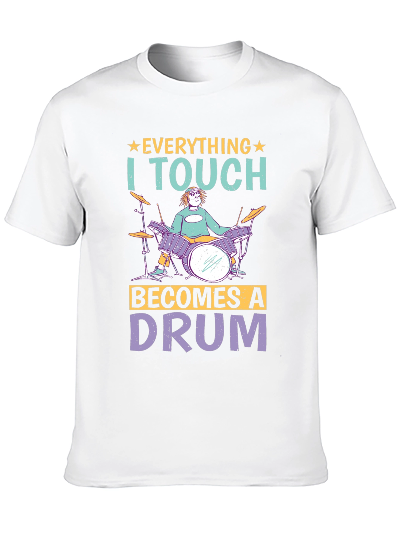 Everything I Touch Becomes A Drum Musician T-Shirt