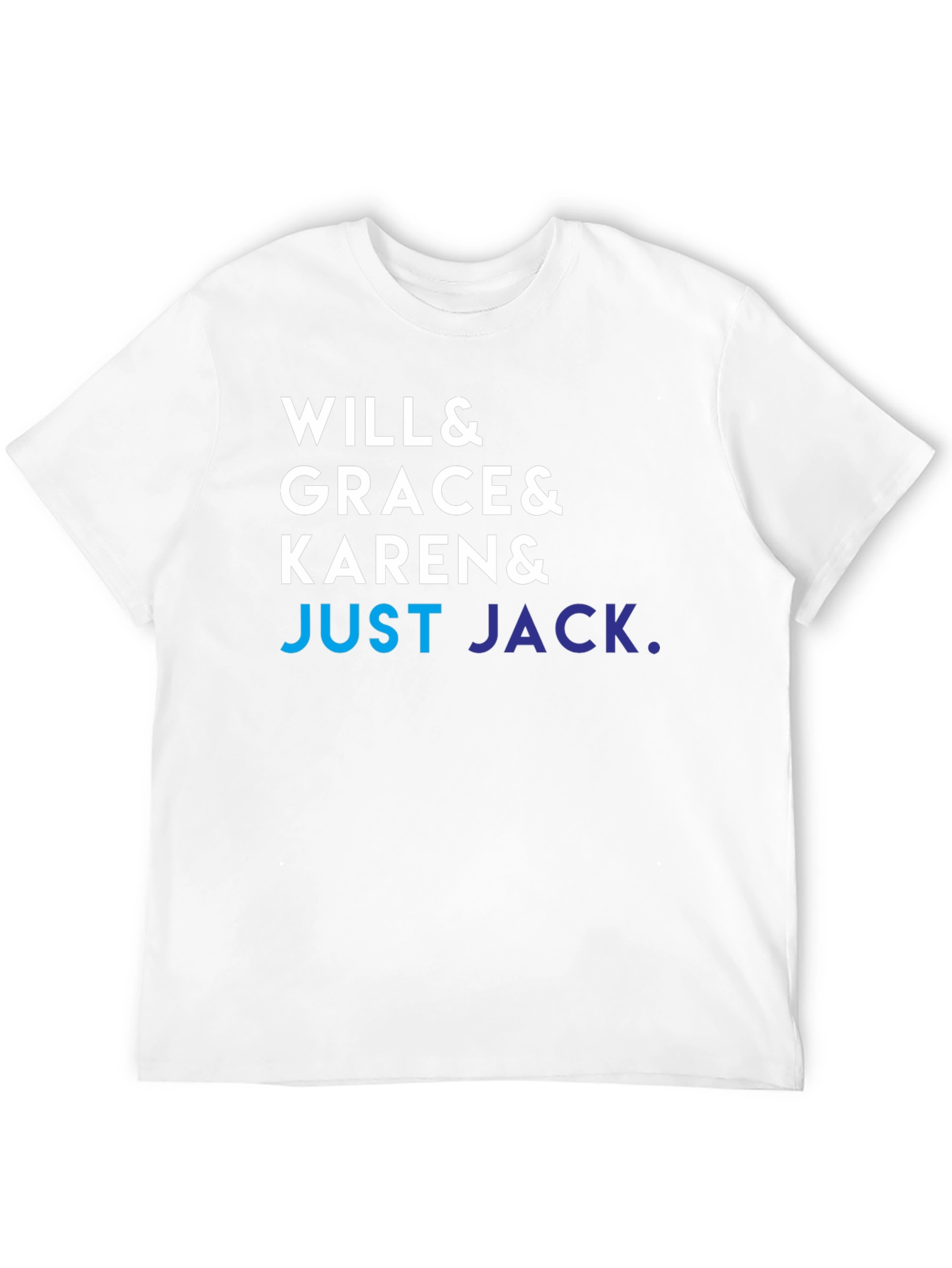 Will & Grace & Karen & Just Jack T-Shirt