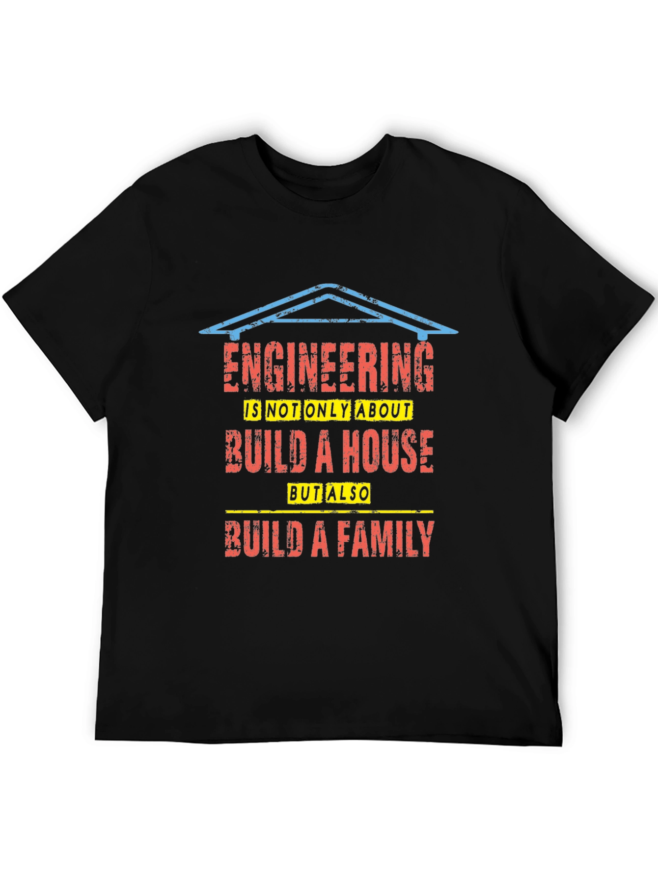 Engineering Build a House and Family T-Shirt