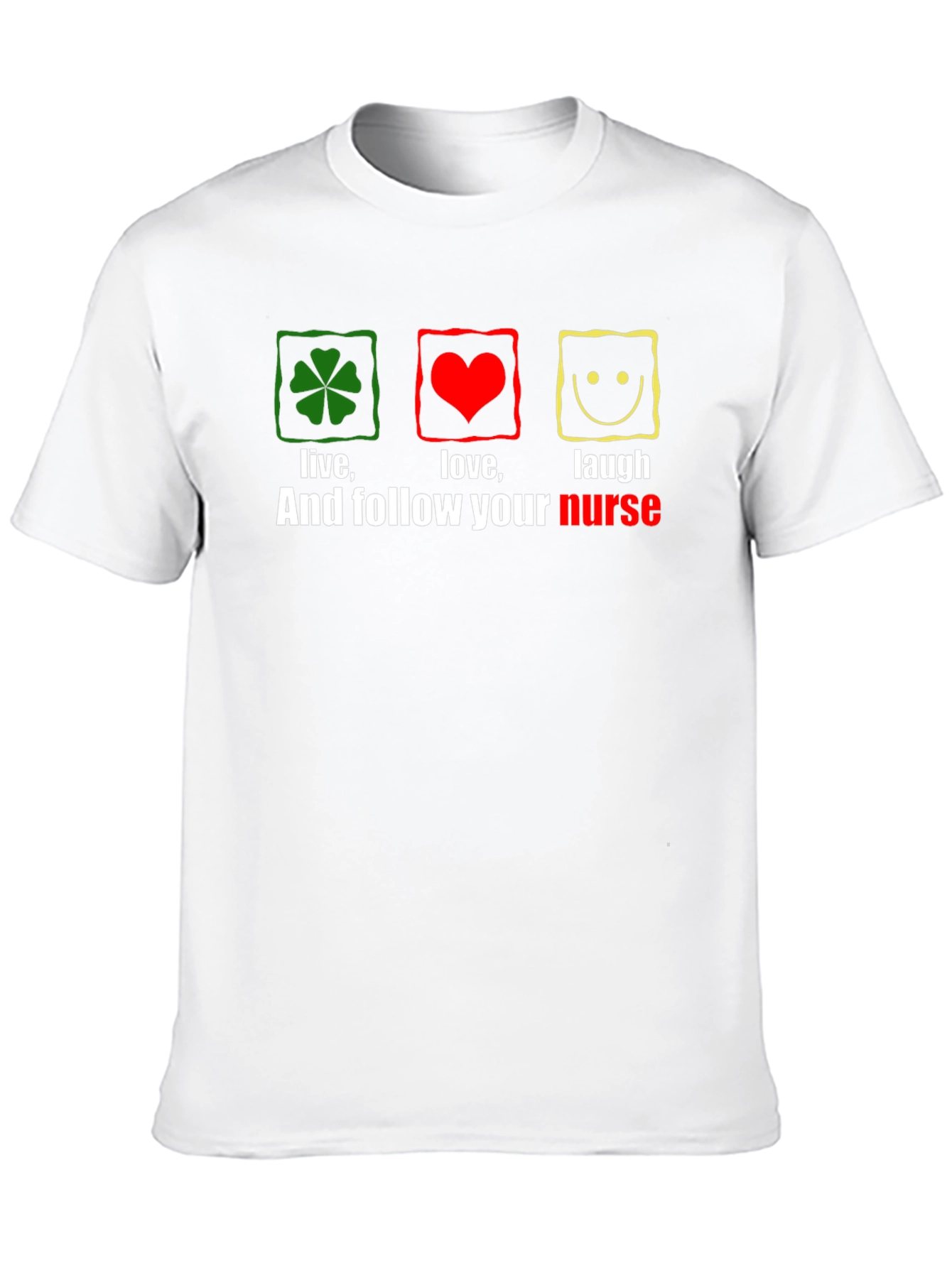 Live Love Laugh Nurse T-Shirt