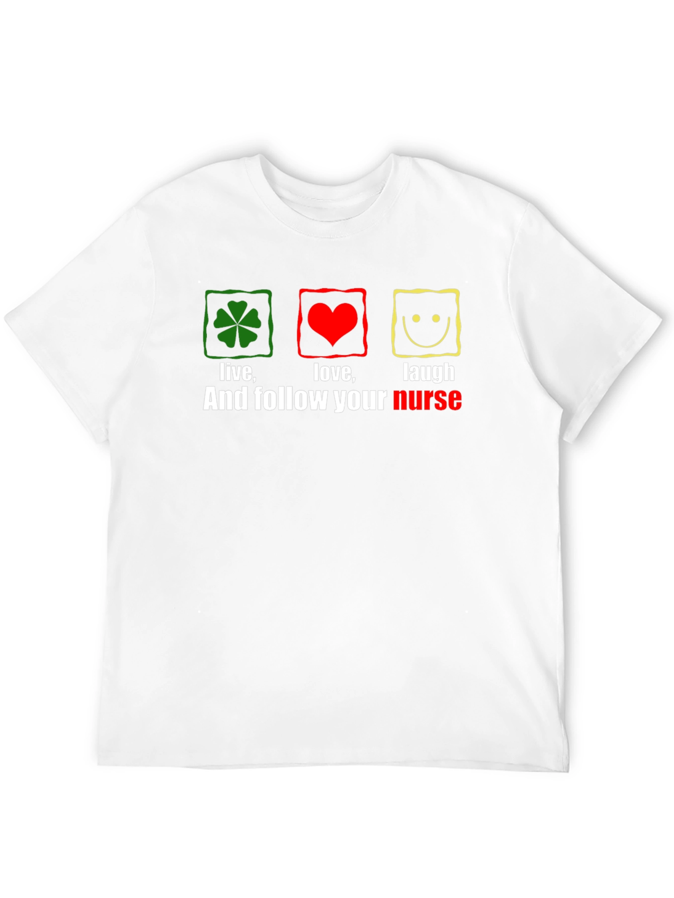 Live Love Laugh Nurse T-Shirt