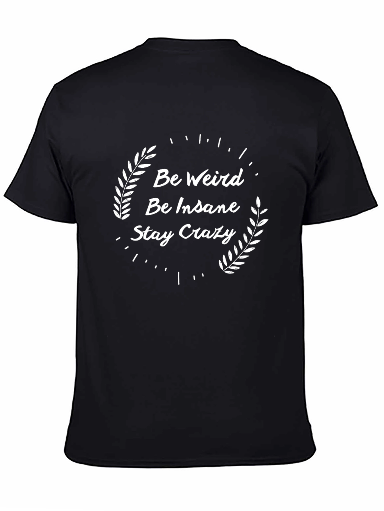 Be Weird Be Insane Stay Crazy Graphic Tee