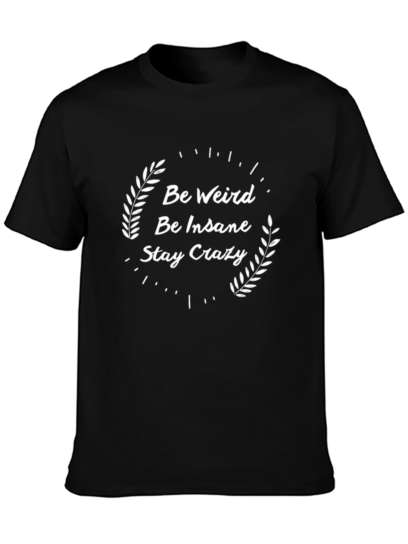 Be Weird Be Insane Stay Crazy Graphic Tee