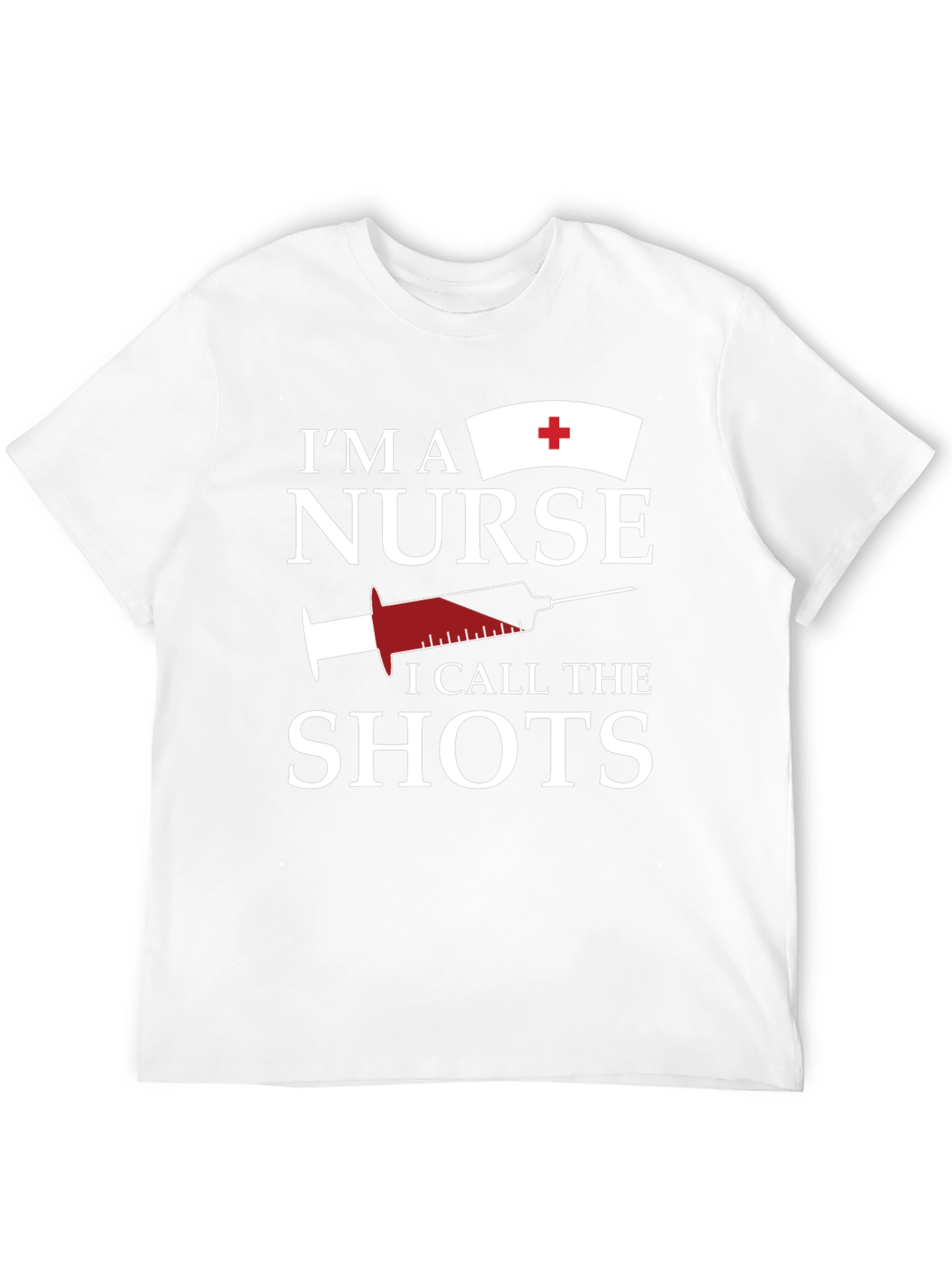 Im A Nurse I Call The Shots Graphic T-Shirt