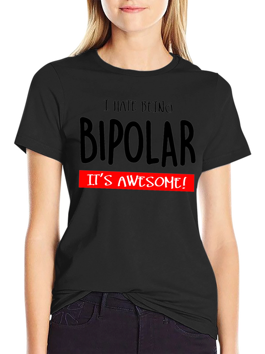 I Hate Being Bipolar Funny Graphic T-Shirt