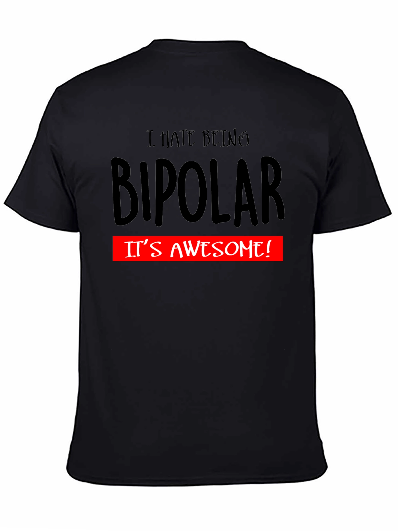 I Hate Being Bipolar Funny Graphic T-Shirt