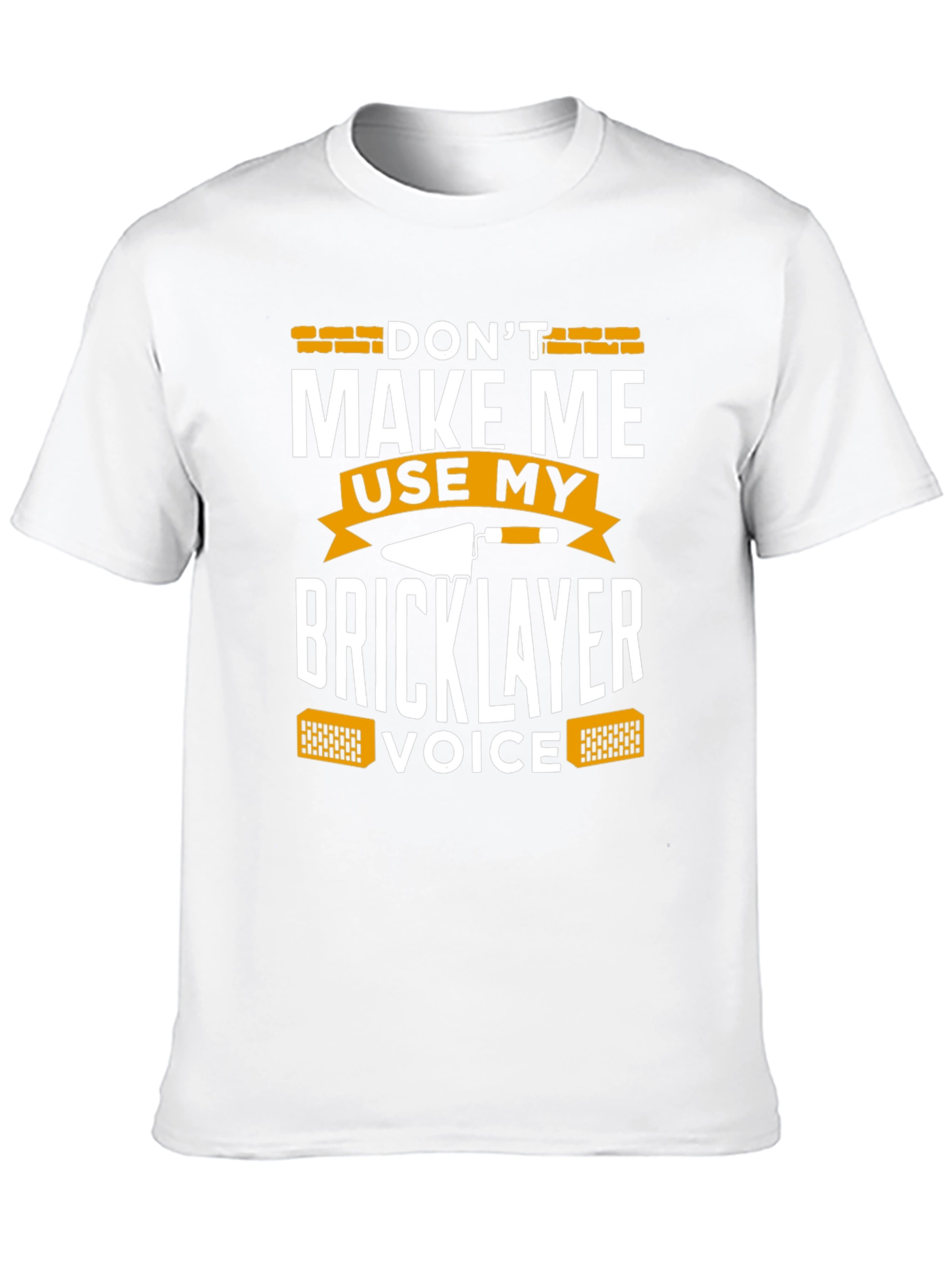 Dont Make Me Use My Bricklayer Voice T-Shirt